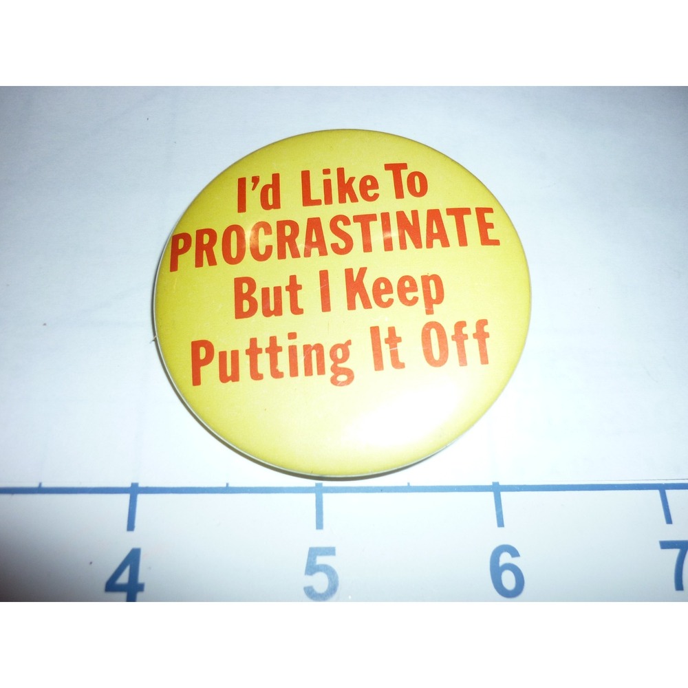 I'd Like To Procrastinate But I Keep Putting‎ It Off Round Pin Button Novelty